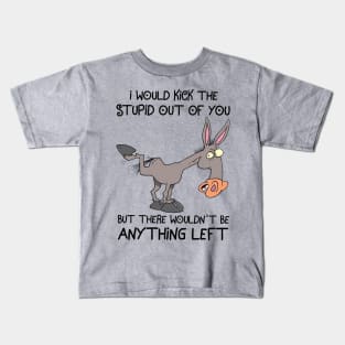 Donkey I Would Kick The Stupid Out Of You Kids T-Shirt